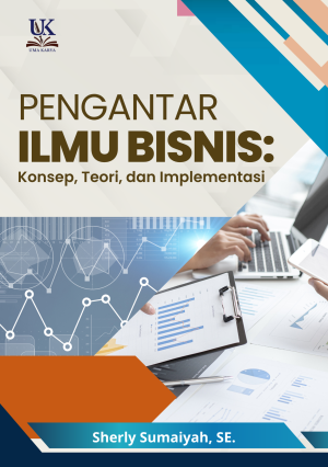Pengantar Ilmu Bisnis: Konsep, Teori, dan Implementasi