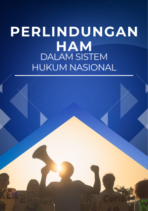 Perlindungan Hak Asasi Manusia dalam Sistem Hukum Nasional